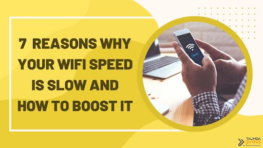 7 Simple Reasons your Internet is Slow and how to Boost WiFi Speed
